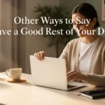 other ways to say have a good rest of your day