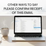other ways to say please confirm receipt of this email